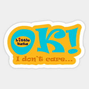 Ok! I don't care.. Sticker